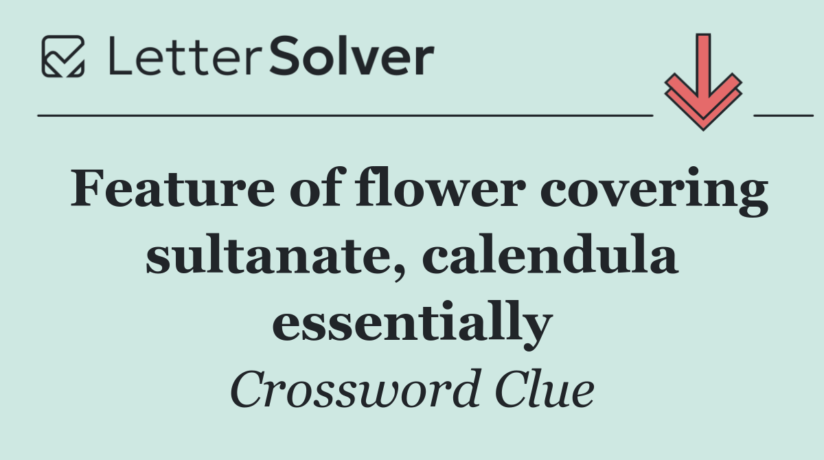 Feature of flower covering sultanate, calendula essentially