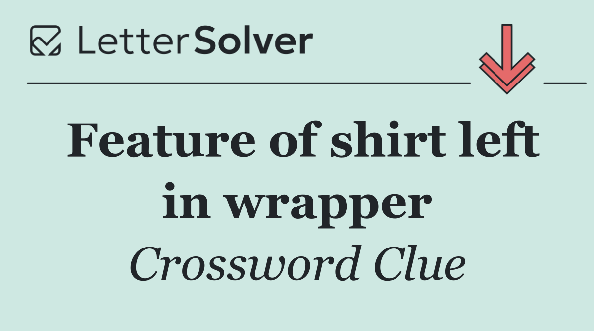 Feature of shirt left in wrapper