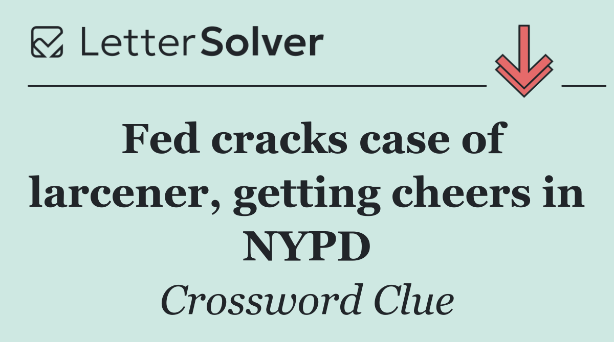 Fed cracks case of larcener, getting cheers in NYPD