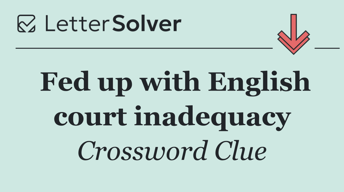 Fed up with English court inadequacy