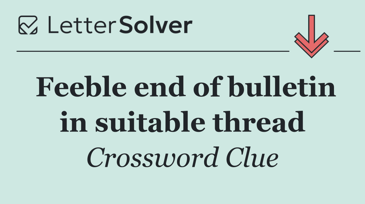 Feeble end of bulletin in suitable thread