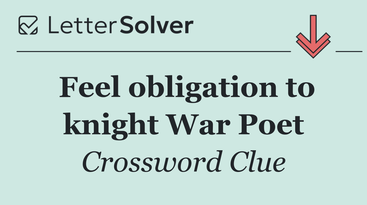 Feel obligation to knight War Poet
