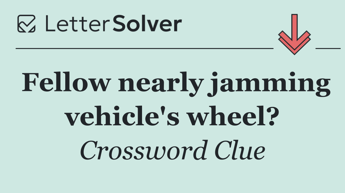 Fellow nearly jamming vehicle's wheel?