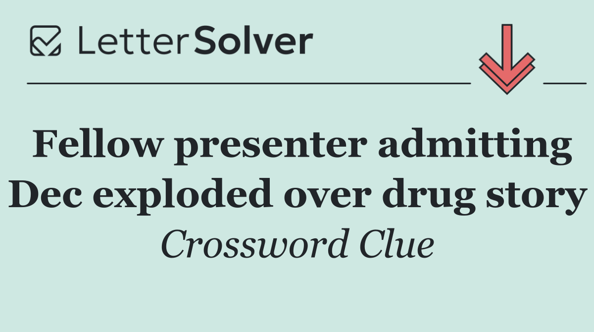 Fellow presenter admitting Dec exploded over drug story