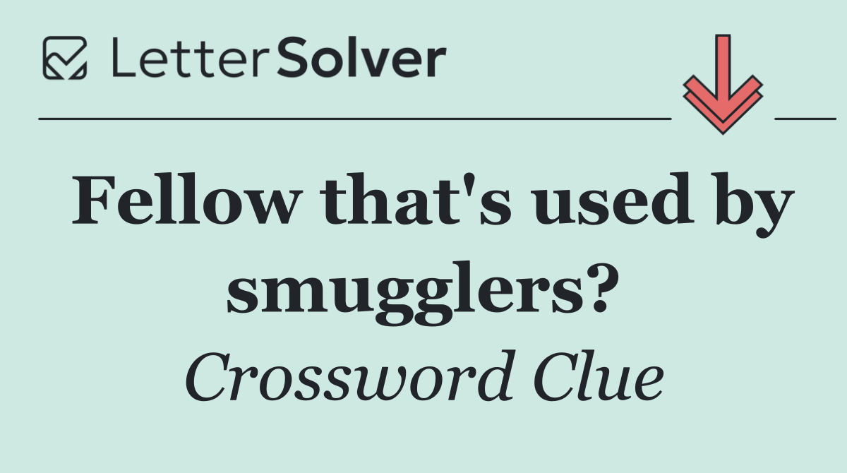 Fellow that's used by smugglers?