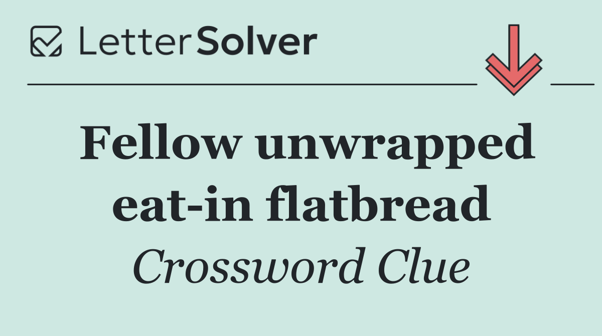 Fellow unwrapped eat in flatbread