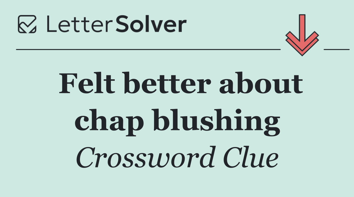 Felt better about chap blushing