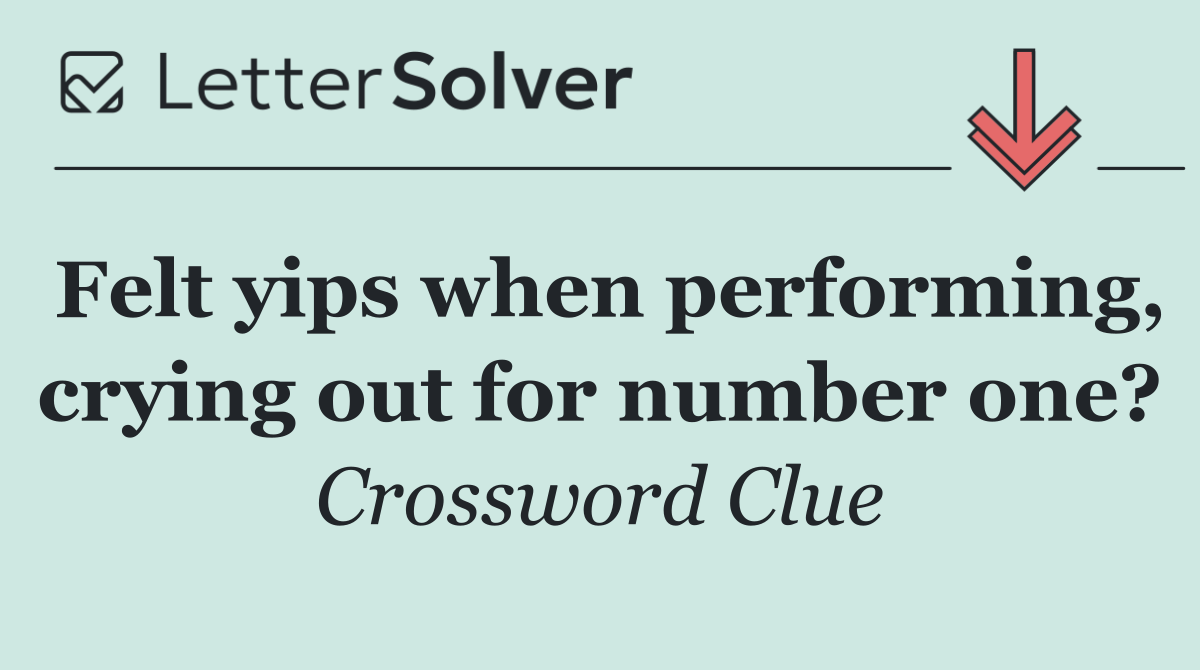 Felt yips when performing, crying out for number one?