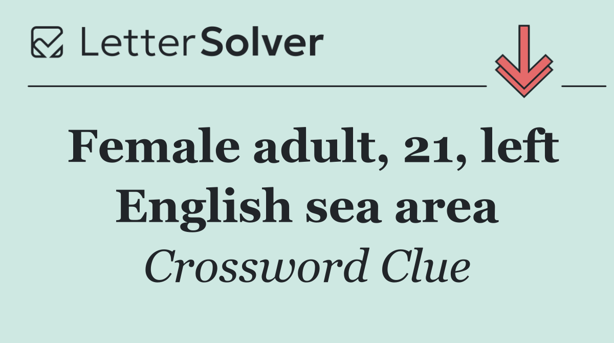 Female adult, 21, left English sea area