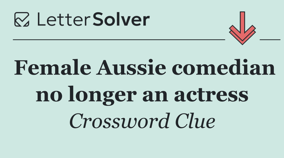 Female Aussie comedian no longer an actress