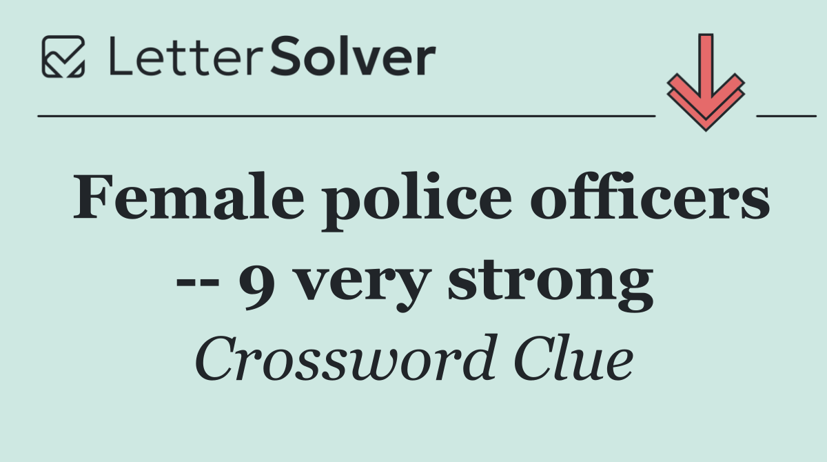 Female police officers    9 very strong