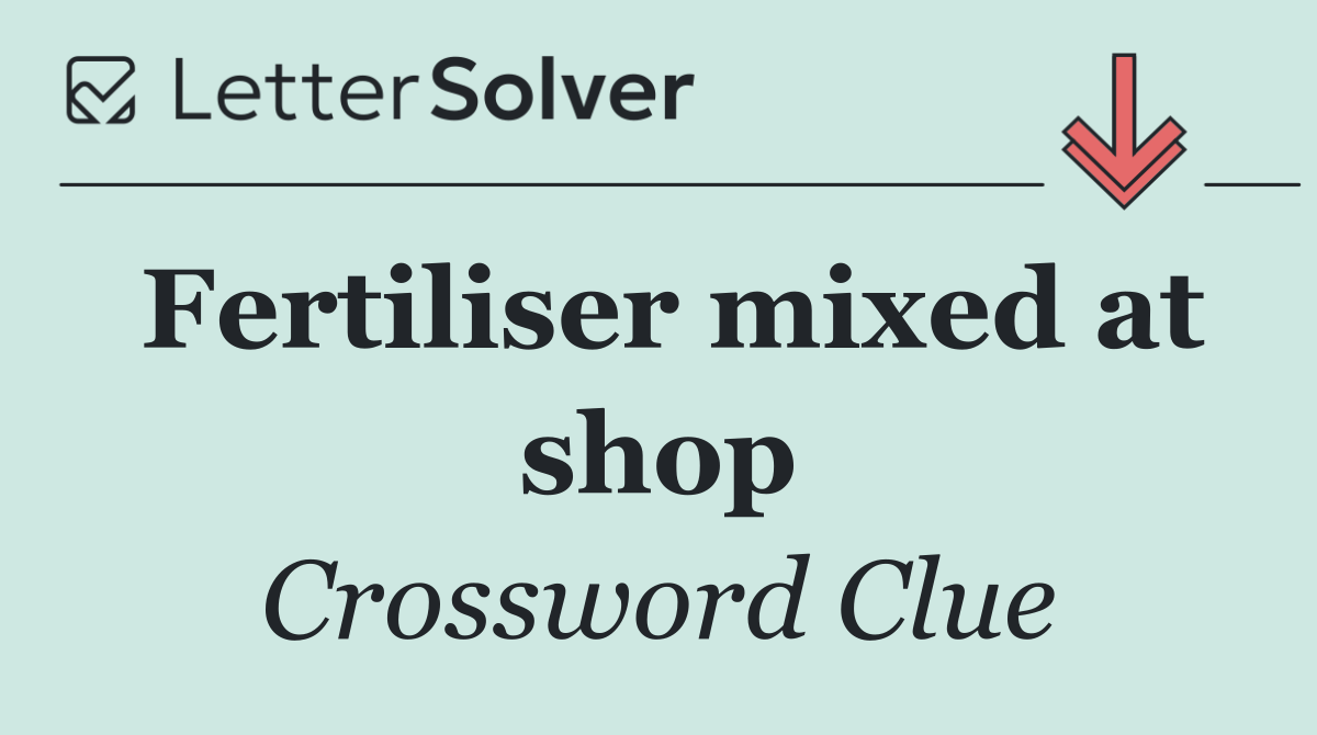 Fertiliser mixed at shop