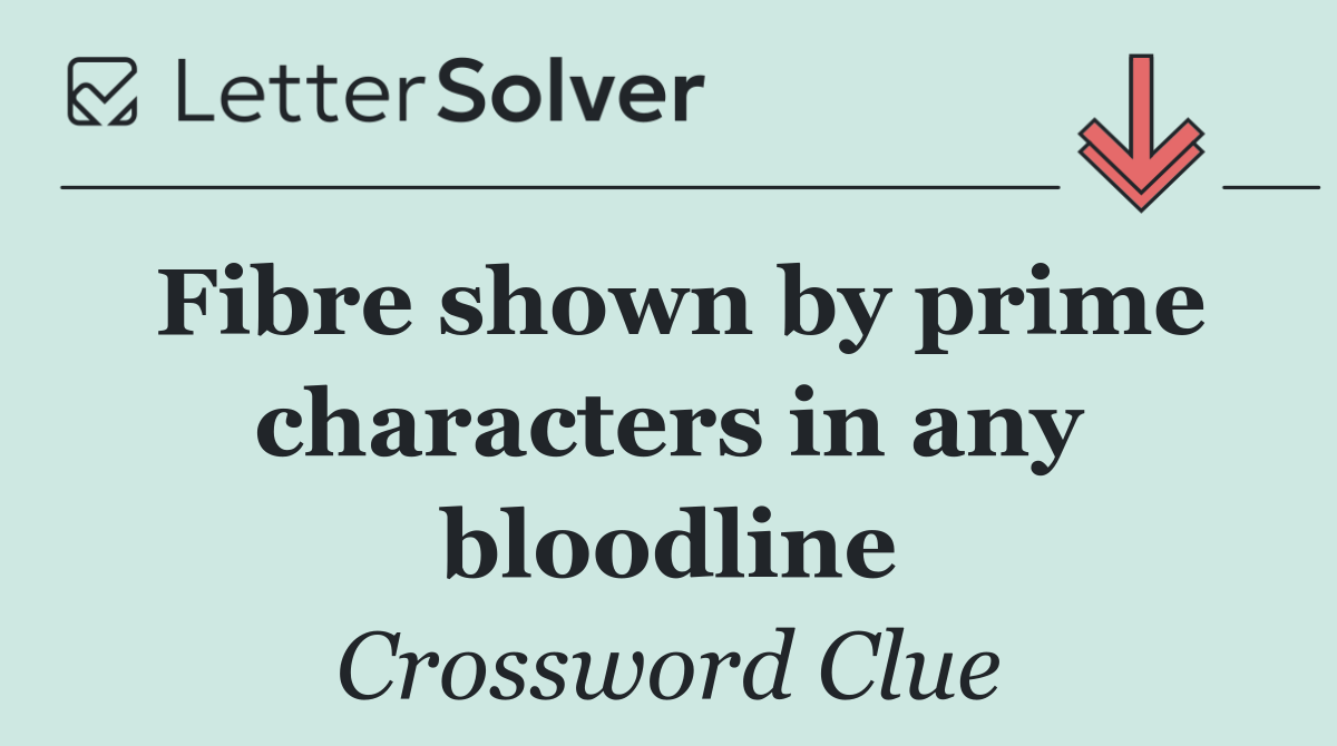 Fibre shown by prime characters in any bloodline