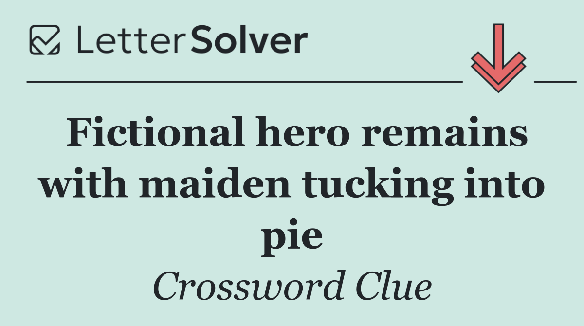 Fictional hero remains with maiden tucking into pie