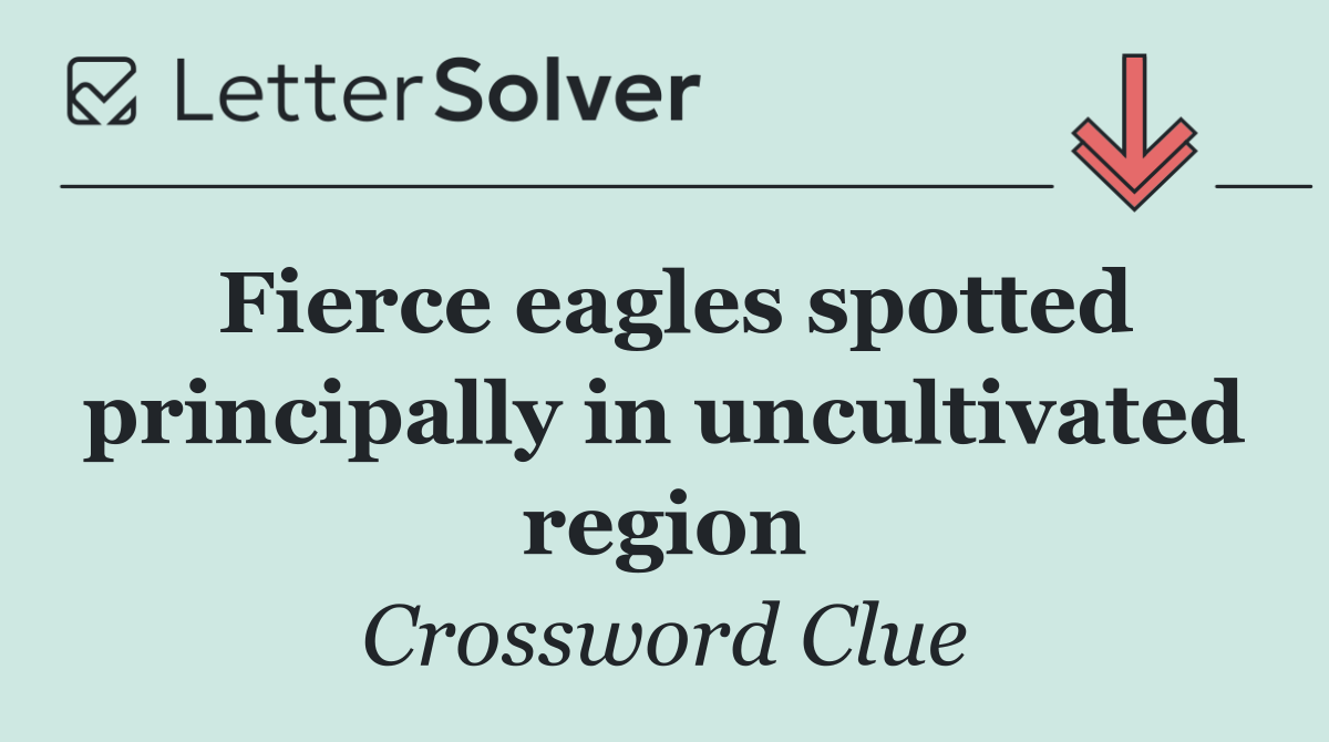 Fierce eagles spotted principally in uncultivated region