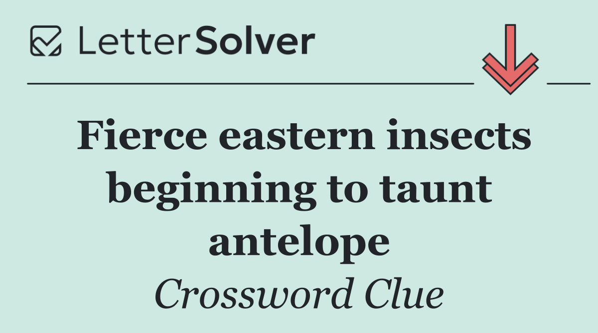 Fierce eastern insects beginning to taunt antelope