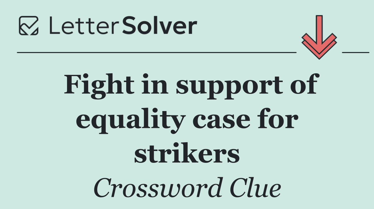 Fight in support of equality case for strikers