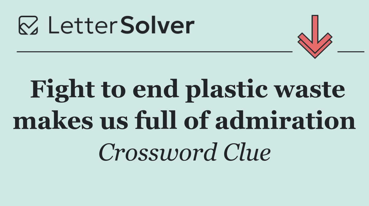 Fight to end plastic waste makes us full of admiration