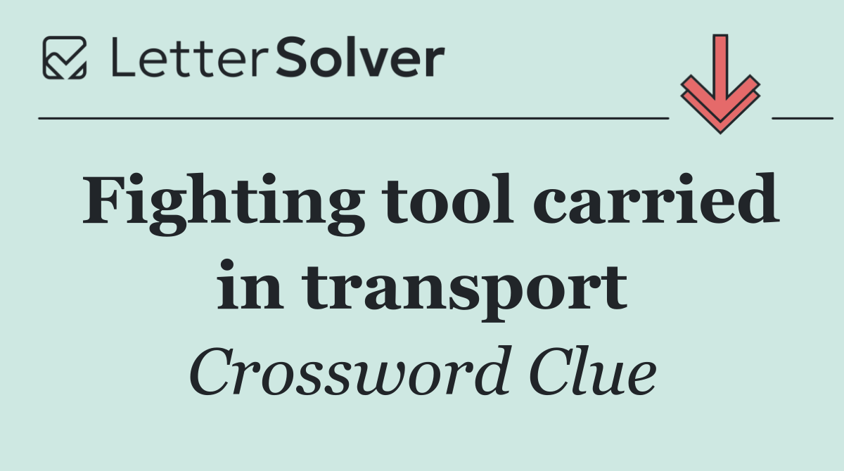 Fighting tool carried in transport