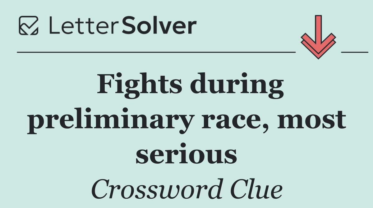 Fights during preliminary race, most serious