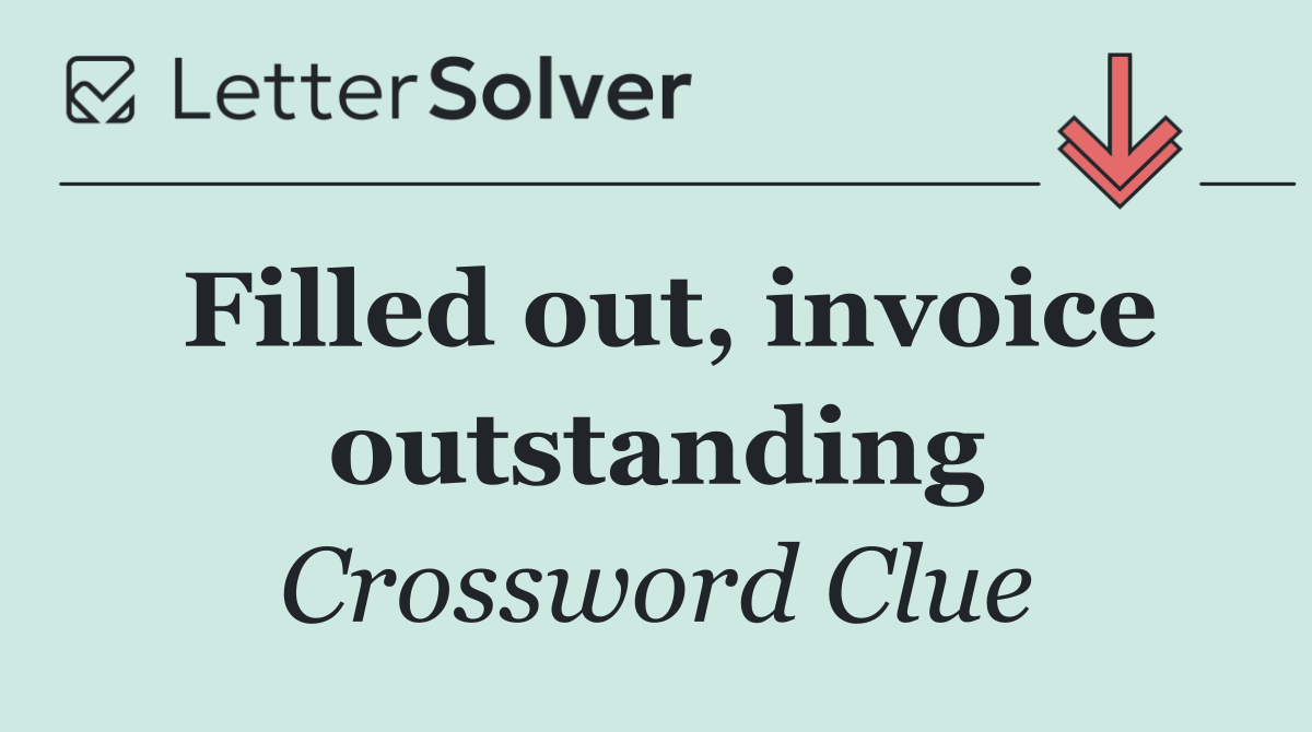 Filled out, invoice outstanding