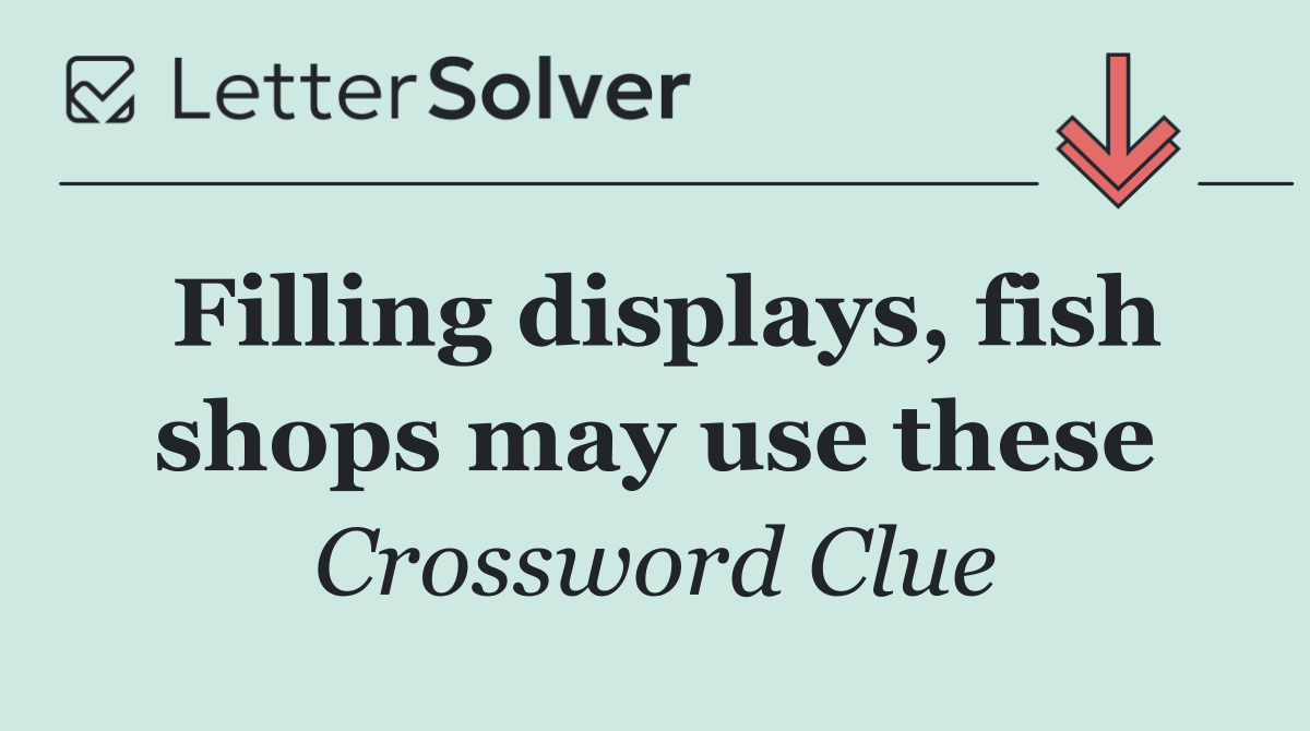 Filling displays, fish shops may use these