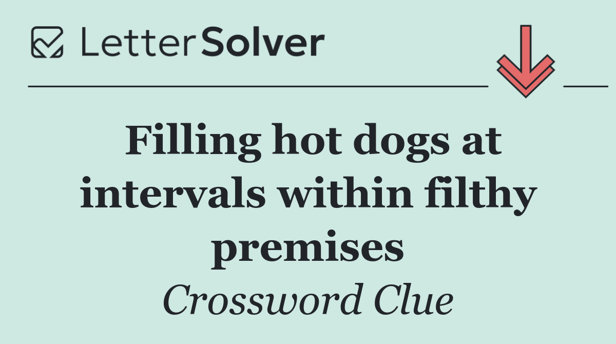 Filling hot dogs at intervals within filthy premises