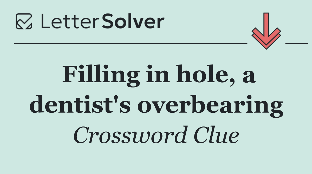 Filling in hole, a dentist's overbearing