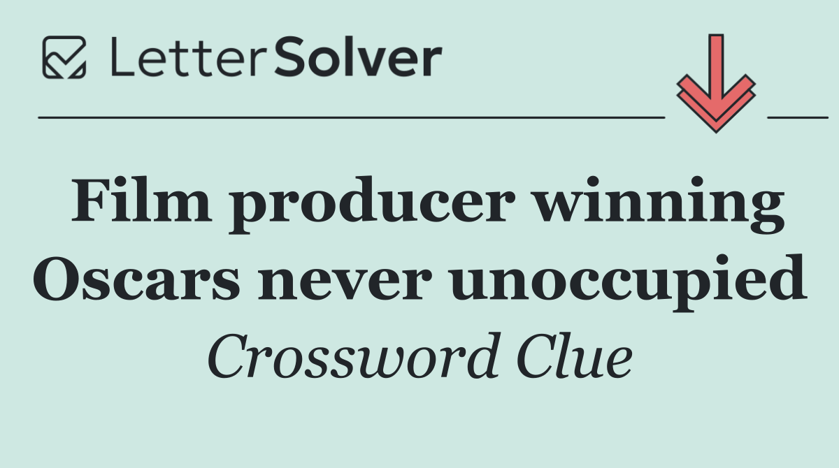 Film producer winning Oscars never unoccupied
