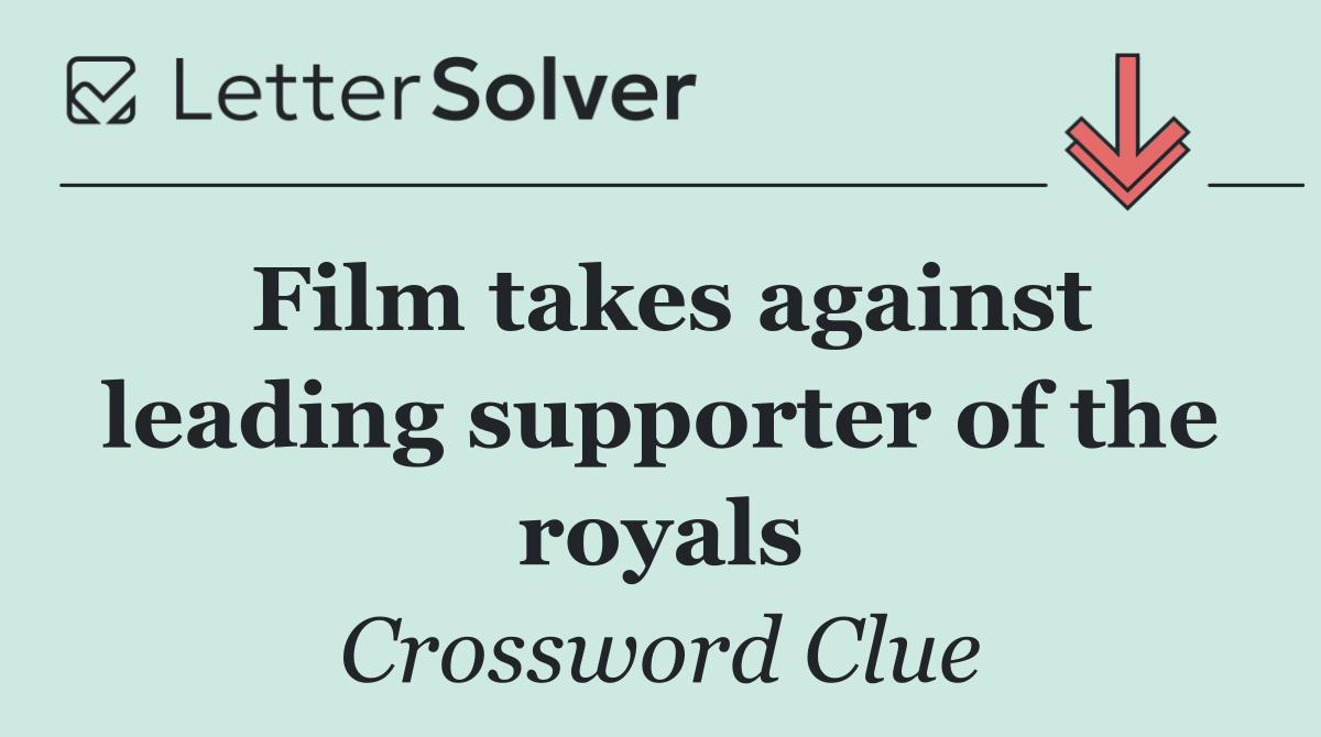 Film takes against leading supporter of the royals
