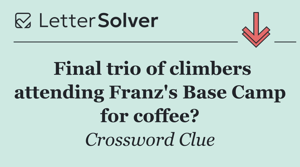Final trio of climbers attending Franz's Base Camp for coffee?