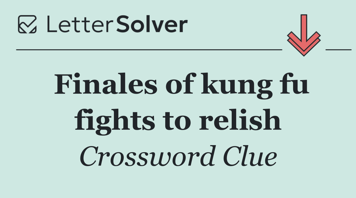 Finales of kung fu fights to relish