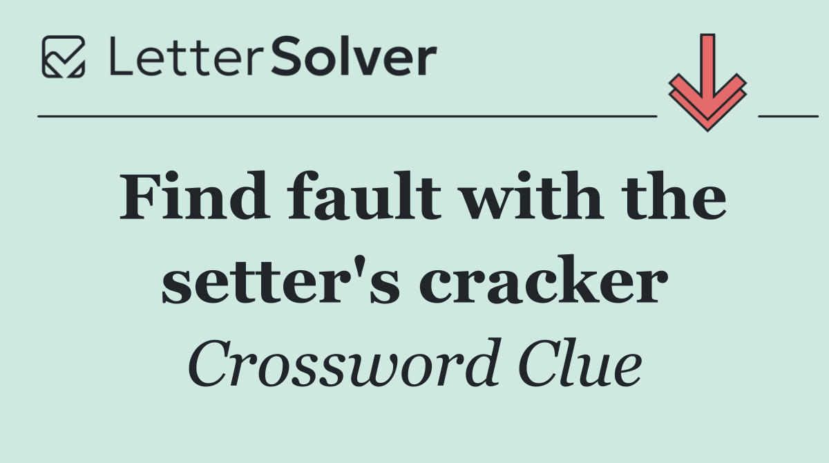 Find fault with the setter's cracker