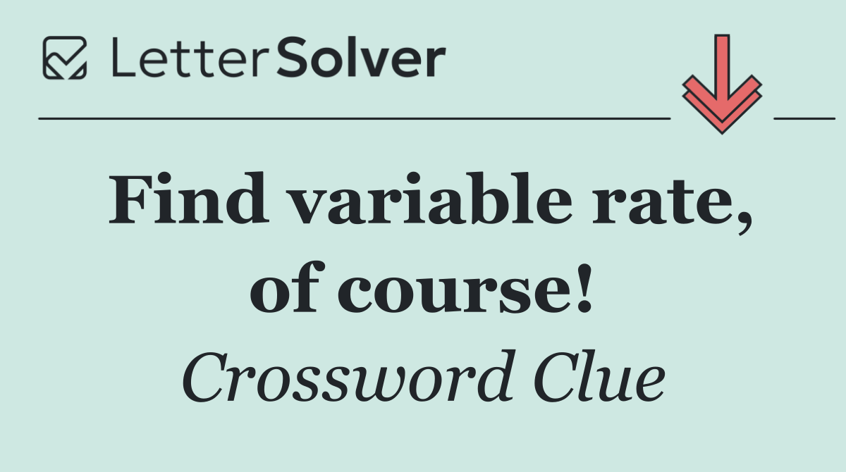 Find variable rate, of course!