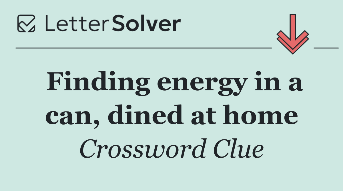 Finding energy in a can, dined at home