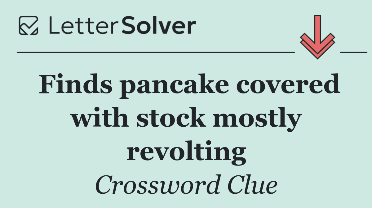 Finds pancake covered with stock mostly revolting