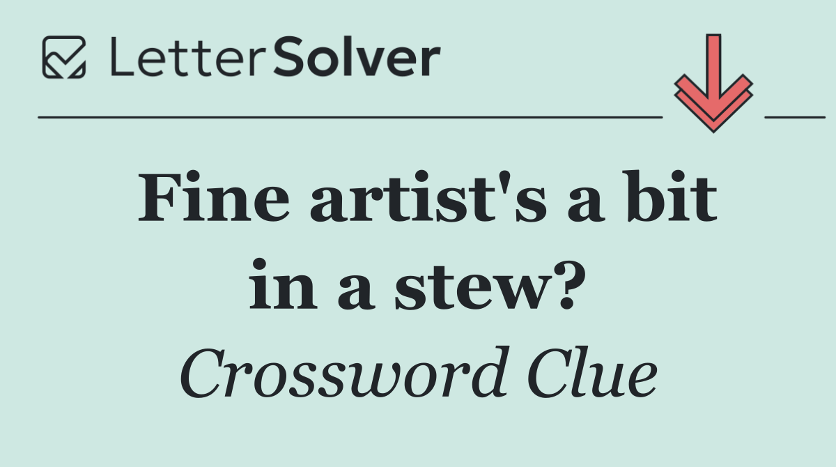 Fine artist's a bit in a stew?