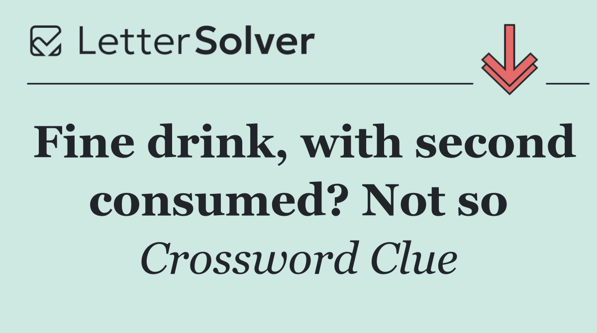 Fine drink, with second consumed? Not so