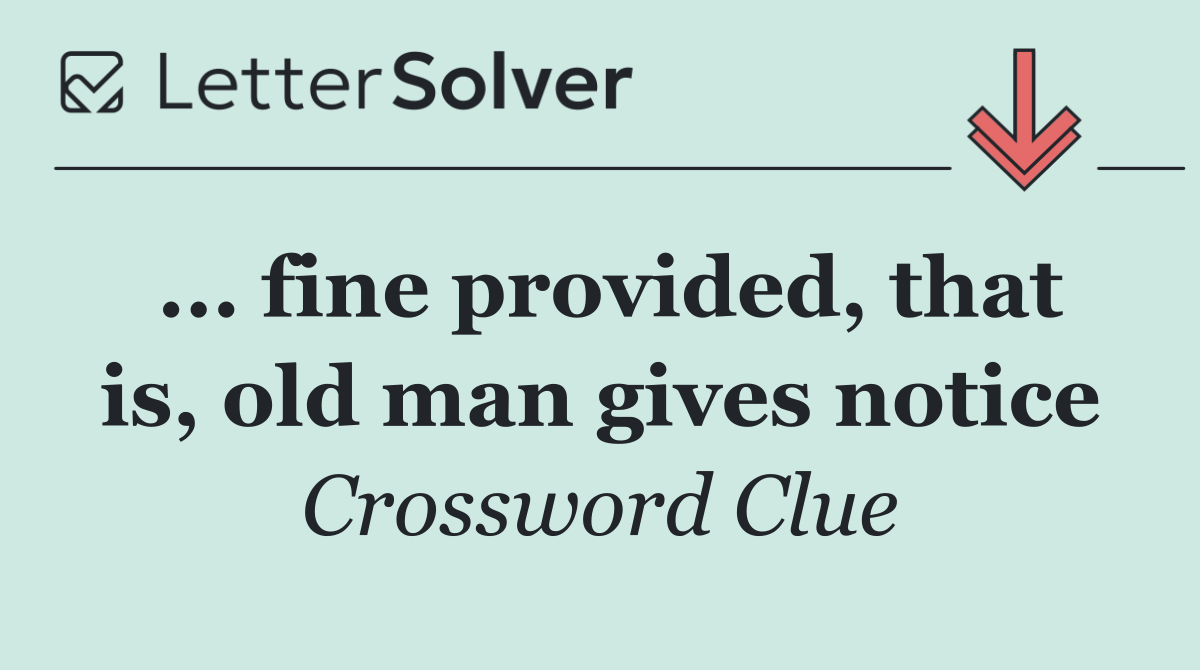 ... fine provided, that is, old man gives notice