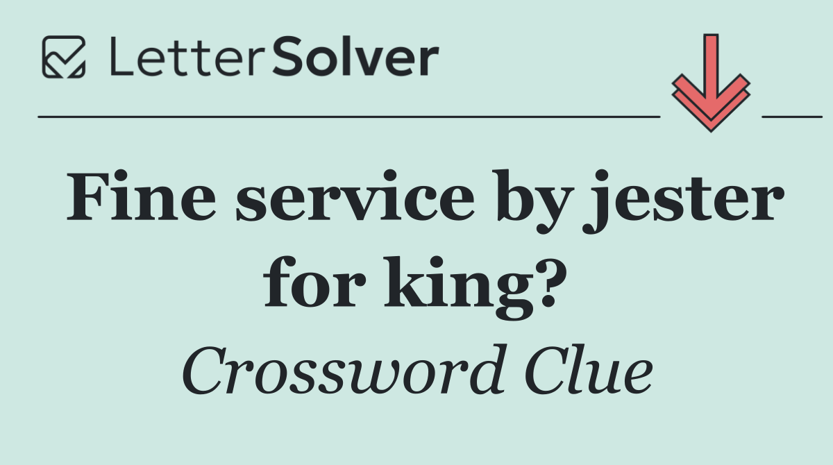 Fine service by jester for king?