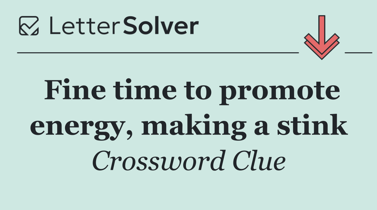 Fine time to promote energy, making a stink