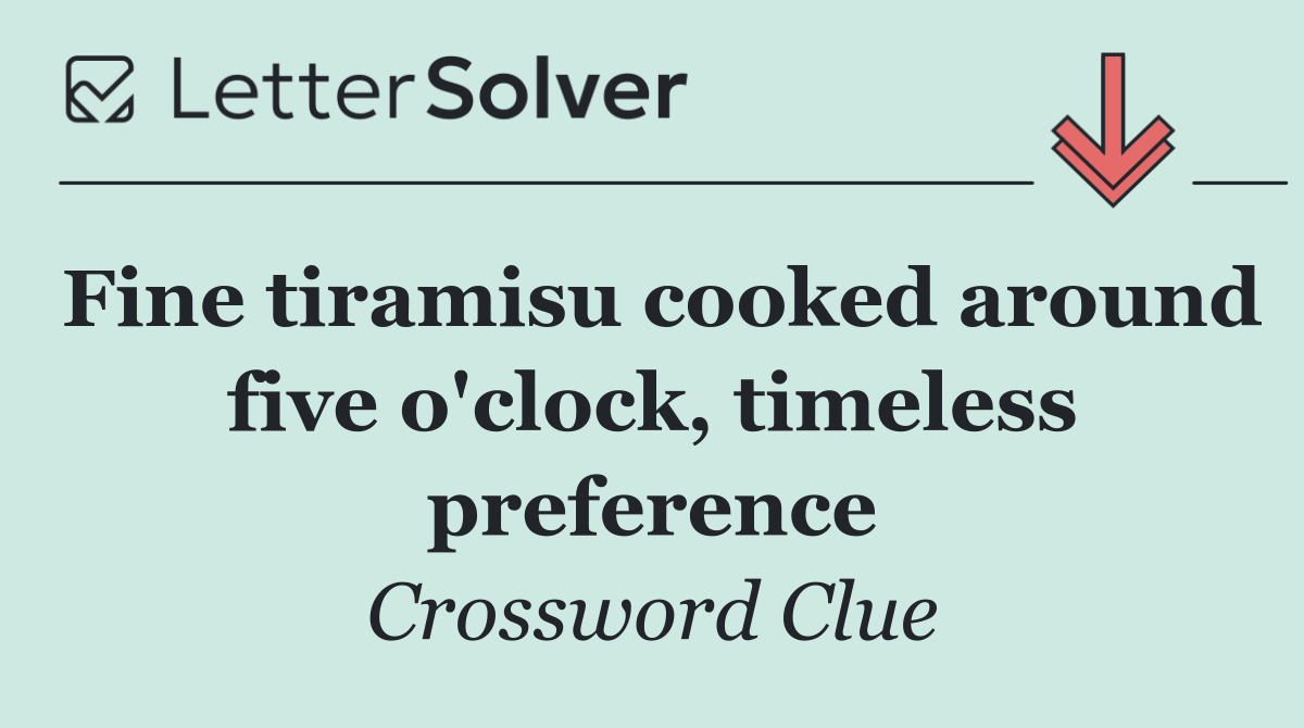 Fine tiramisu cooked around five o'clock, timeless preference