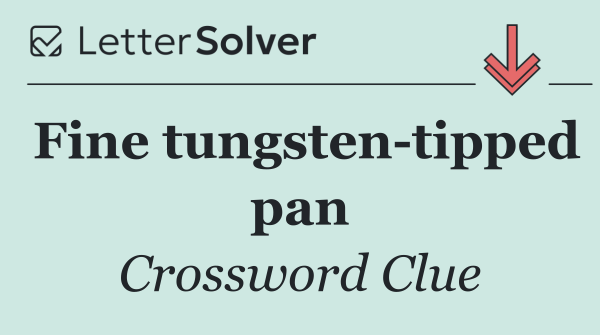Fine tungsten tipped pan