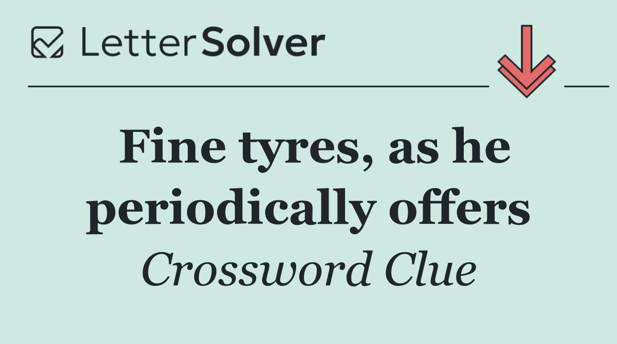 Fine tyres, as he periodically offers