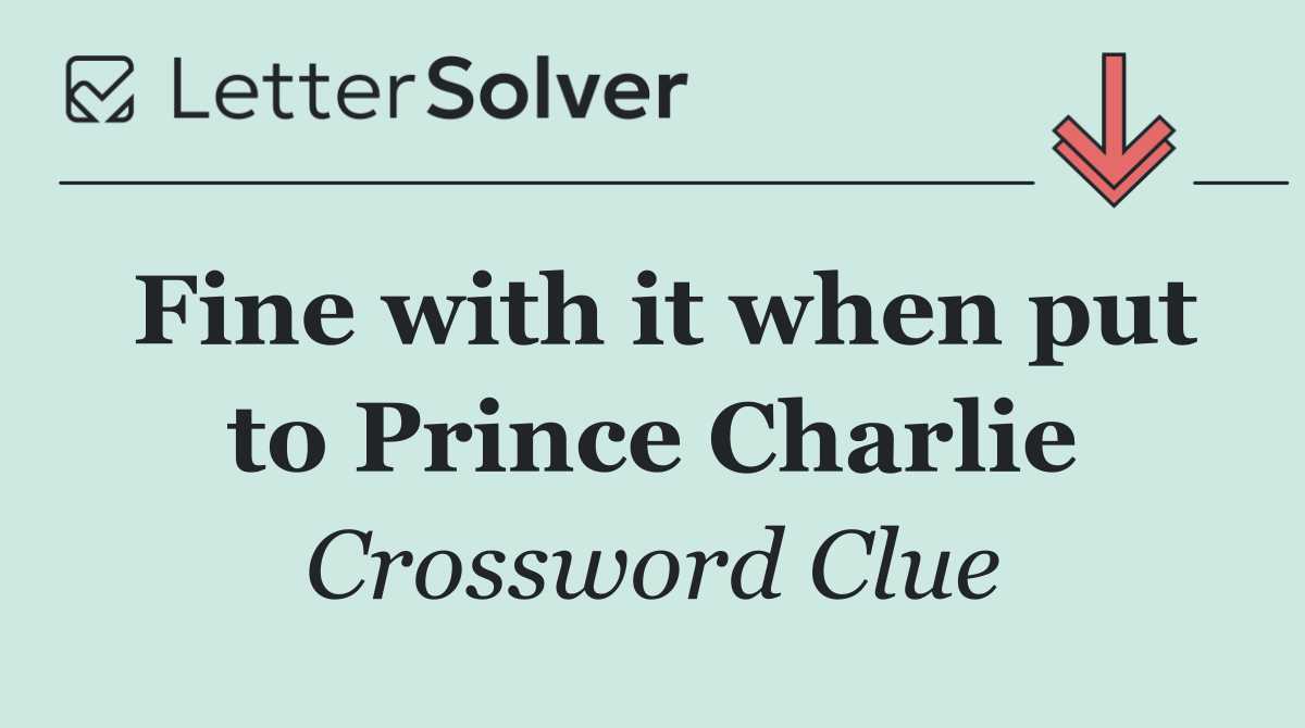 Fine with it when put to Prince Charlie