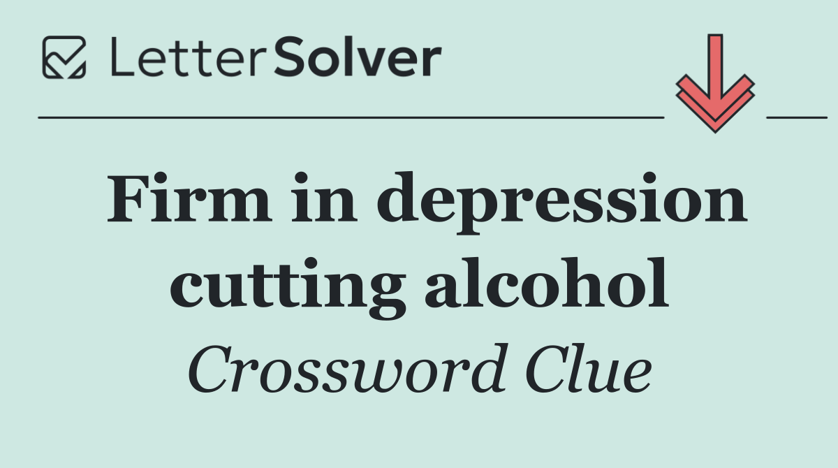 Firm in depression cutting alcohol