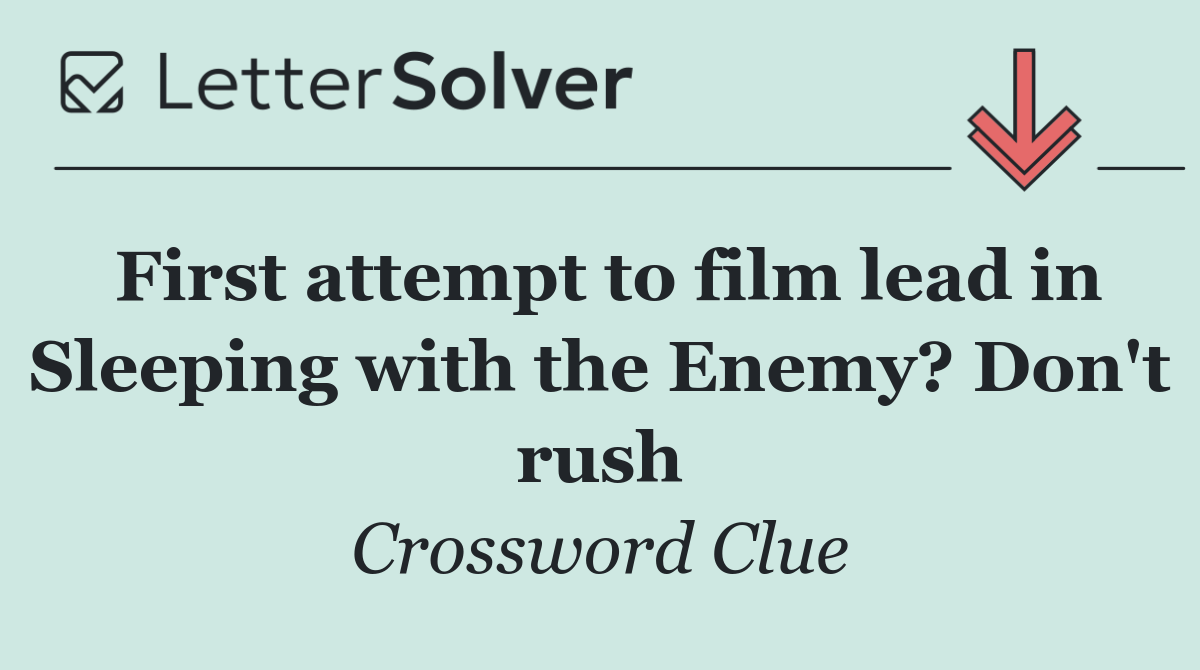 First attempt to film lead in Sleeping with the Enemy? Don't rush