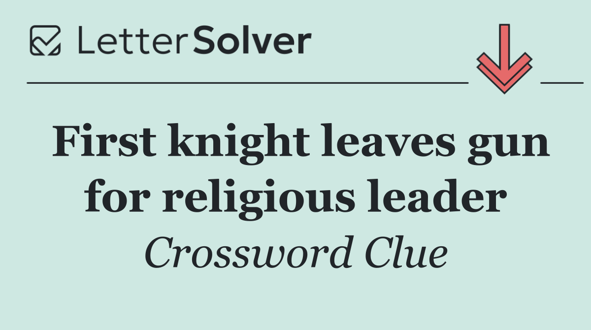 First knight leaves gun for religious leader