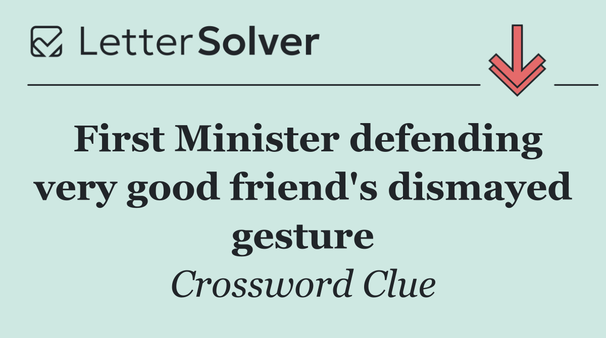 First Minister defending very good friend's dismayed gesture