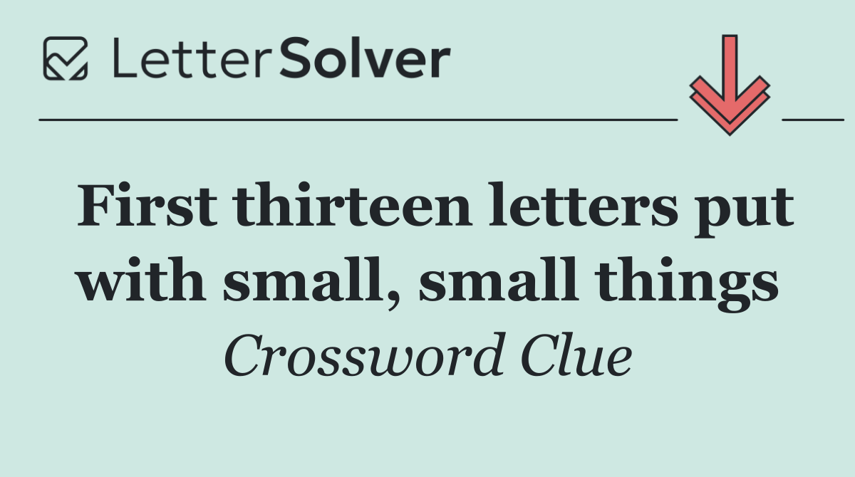First thirteen letters put with small, small things